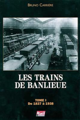 LES TRAINS DE BANLIEUE T.1 DE 1837 A 1938