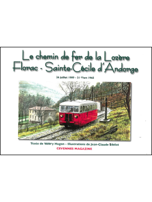 Le chemin de fer de la Lozère. Florac - Sainte-Cécile d'Andorge